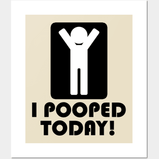 I Pooped Today Posters and Art